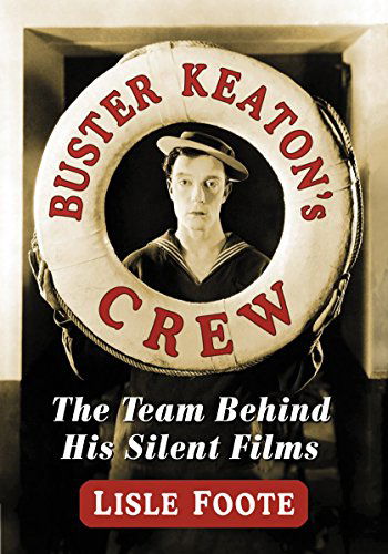 Cover for Lisle Foote · Buster Keaton's Crew: The Team Behind His Silent Films (Paperback Book) (2014)