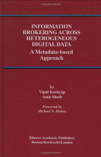 Information Brokering Across Heterogeneous Digital Data: a Metadata-based Approach - Advances in Database Systems - Vipul Kashyap - Books - Kluwer Academic Publishers - 9780792378839 - August 31, 2000