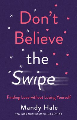 Cover for Mandy Hale · Don`t Believe the Swipe – Finding Love without Losing Yourself (Taschenbuch) (2021)