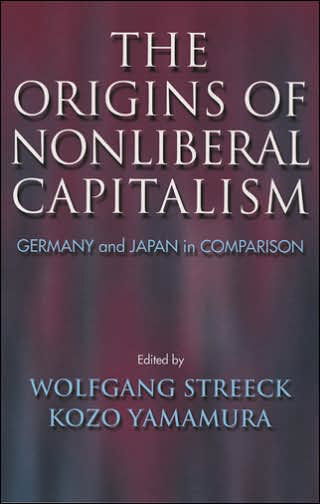 The Origins of Nonliberal Capitalism: Germany and Japan in Comparison - Cornell Studies in Political Economy - Wolfgang Streeck - Kirjat - Cornell University Press - 9780801489839 - torstai 10. maaliskuuta 2005