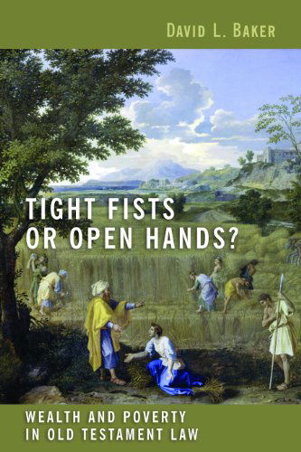 Cover for David L. Baker · Tight Fists or Open Hands?: Wealth and Poverty in Old Testament Law (Paperback Book) (2009)