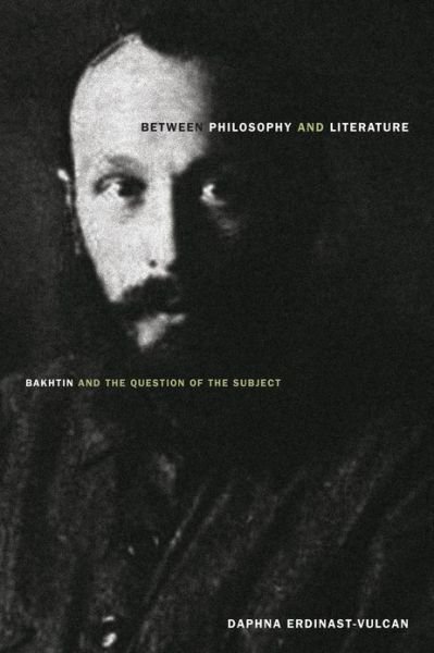 Cover for Daphna Erdinast-Vulcan · Between Philosophy and Literature: Bakhtin and the Question of the Subject (Pocketbok) (2013)