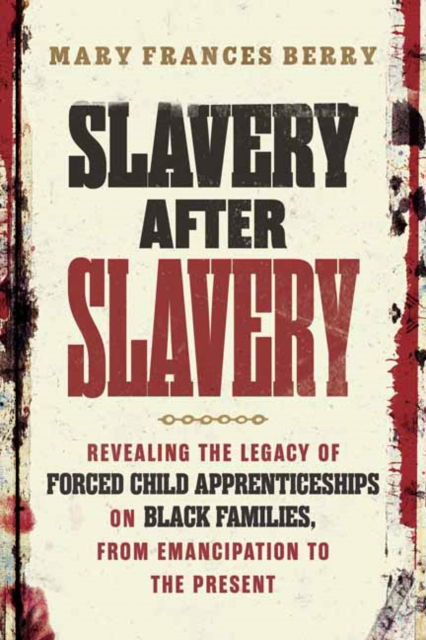 Cover for Mary Frances Berry · Slavery After Slavery: Revealing the Legacy of Forced Child Apprenticeships on Black Families, from Emancipation to the Present (Gebundenes Buch) (2025)