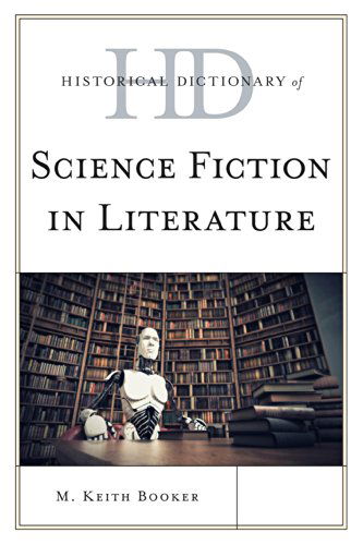 Cover for M. Keith Booker · Historical Dictionary of Science Fiction in Literature - Historical Dictionaries of Literature and the Arts (Inbunden Bok) (2014)