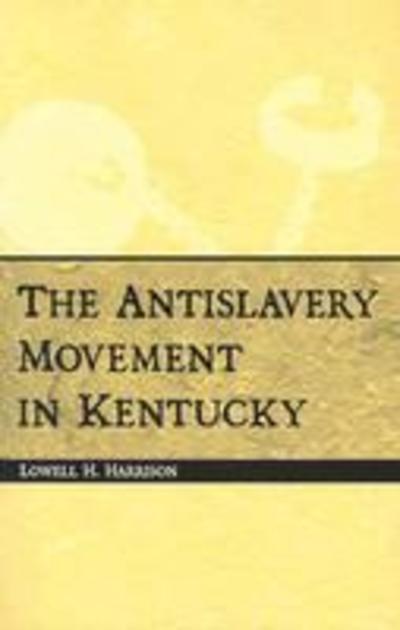 Cover for Lowell H. Harrison · The Antislavery Movement in Kentucky (Paperback Book) (2004)