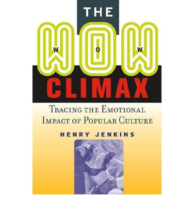 Cover for Henry Jenkins · The Wow Climax: Tracing the Emotional Impact of Popular Culture (Taschenbuch) [Annotated edition] (2006)