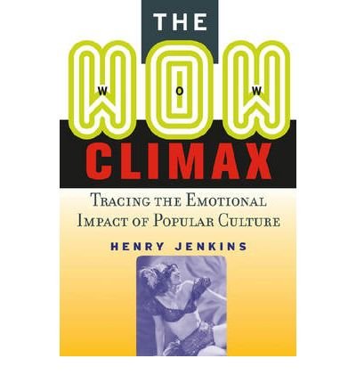 Cover for Henry Jenkins · The Wow Climax: Tracing the Emotional Impact of Popular Culture (Paperback Bog) [Annotated edition] (2006)