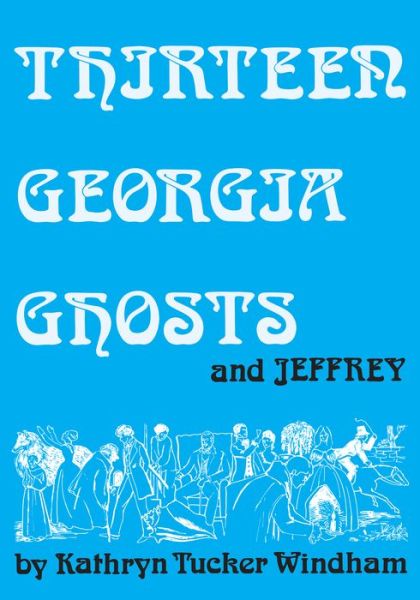 Cover for Kathryn Tucker Windham · Thirteen Georgia Ghosts and Jeffrey: Commemorative Edition (Paperback Book) [Commemorative edition] (2016)