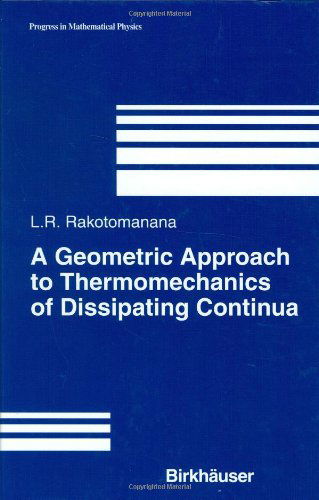 Cover for Lalao Rakotomanana · A Geometric Approach to Thermomechanics of Dissipating Continua - Progress in Mathematical Physics (Hardcover Book) [2004 edition] (2003)