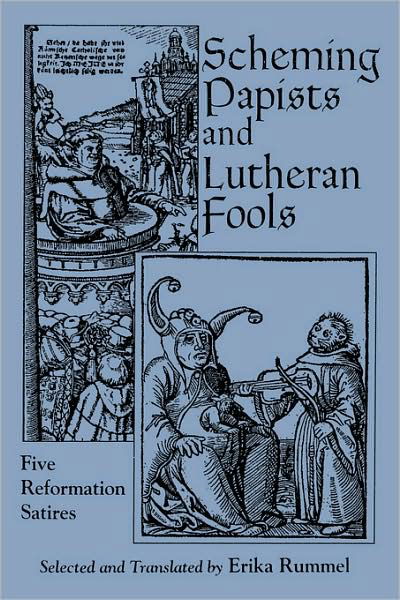 Cover for Erika Rummel · Scheming Papists and Lutheran Fools: Five Reformation Satires (Pocketbok) (1993)