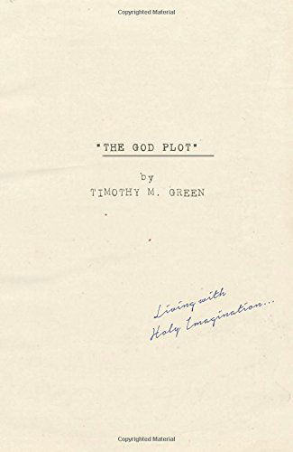 The God Plot: Living with Holy Imagination - Timothy M. Green - Książki - Beacon Hill Press - 9780834133839 - 1 października 2014