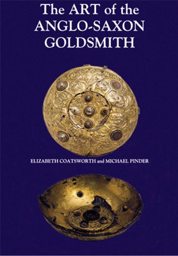 Cover for Elizabeth Coatsworth · The Art of the Anglo-Saxon Goldsmith: Fine Metalwork in Anglo-Saxon England: its Practice and Practitioners - Anglo-Saxon Studies (Hardcover Book) (2002)