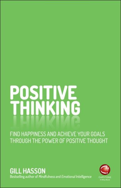 Cover for Hasson, Gill (University of Sussex, UK) · Positive Thinking: Find Happiness and Achieve Your Goals Through the Power of Positive Thought (Paperback Book) (2016)