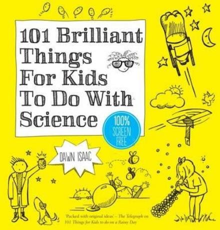 101 Brilliant Things For Kids to do With Science - Dawn Isaac - Livres - Octopus Publishing Group - 9780857833839 - 9 mars 2017