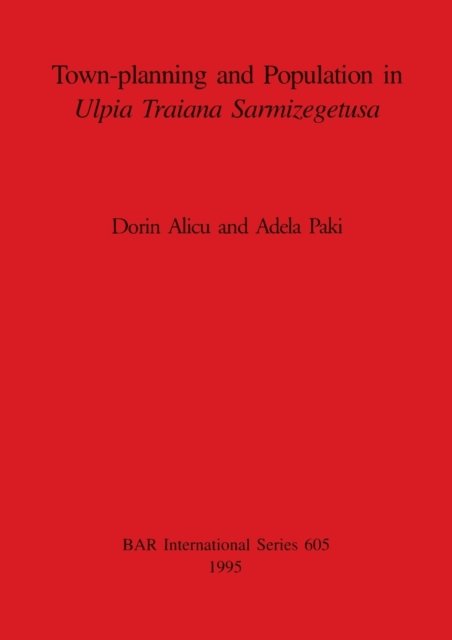 Cover for Dorin Alicu · Town Planning and Population in Ulpia Traiana Sarmizegetusa (British Archaeological Reports (BAR) International S.) (Paperback Bog) (1995)