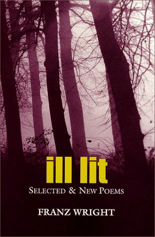 Ill Lit - Franz Wright - Books - Oberlin College Press - 9780932440839 - December 30, 1998