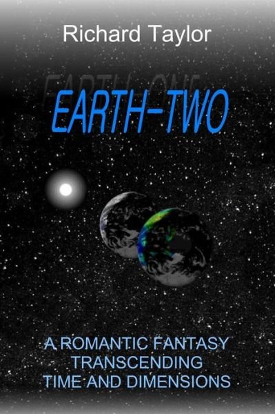 Cover for Richard Taylor · Earth Two: a Romantic Fantasy, Transcending Time and Dimensions (Paperback Book) (2015)