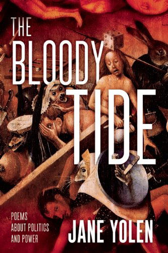 The Bloody Tide: Poems About Politics and Power - Jane Yolen - Książki - Holy Cow! Press - 9780985981839 - 27 maja 2014