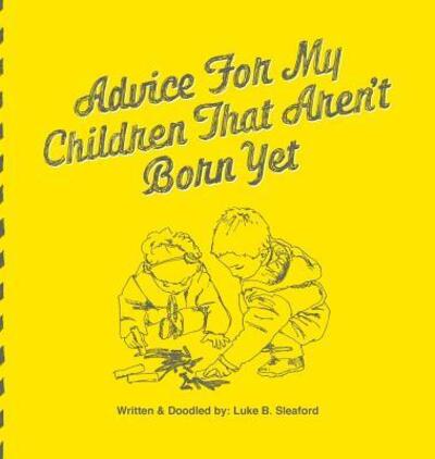 Cover for Luke B Sleaford · Advice For My Children That Aren't Born Yet (Hardcover Book) (2016)