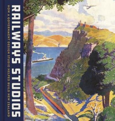 Cover for Peter Alsop · Railways Studios: How a Government Design Studio Helped Build New Zealand (Innbunden bok) (2020)