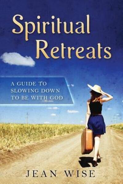Cover for Jean Wise · Spiritual Retreats A Guide to Slowing Down to be with God (Taschenbuch) (2016)