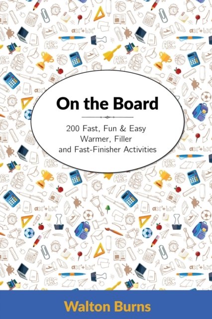 Cover for Walton Burns · On the Board 200 Fast, Fun &amp; Easy Warmer, Filler and Fast-Finisher Activities (Taschenbuch) (2017)