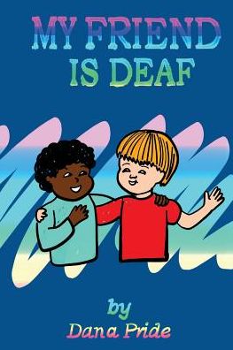 My Friend Is Deaf - Dana Pride - Böcker - Everlasting Publishing - 9780998385839 - 18 mars 2018