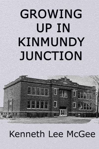 Cover for Kenneth Lee McGee · Growing Up In Kinmundy Junction (Taschenbuch) (2018)