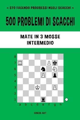 Cover for Chess Akt · 500 problemi di scacchi, Mate in 3 mosse, Intermedio (Paperback Bog) (2024)