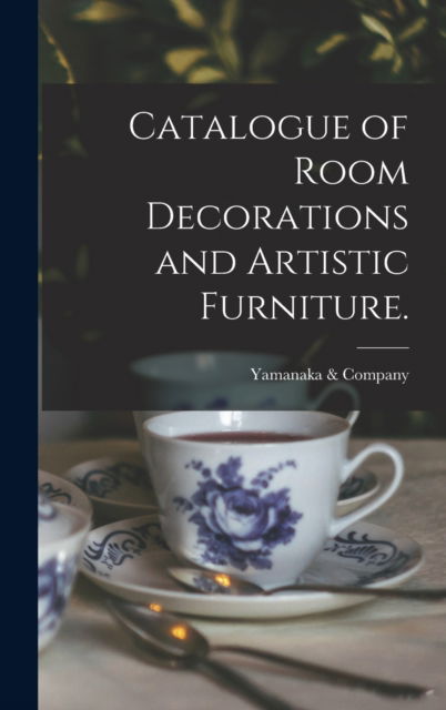 Cover for Yamanaka &amp; Company · Catalogue of Room Decorations and Artistic Furniture. (Hardcover Book) (2021)