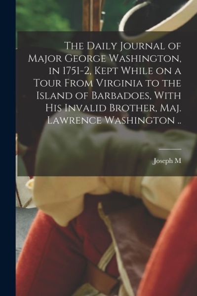 Cover for Joseph M. 1825-1896 Toner · Daily Journal of Major George Washington, in 1751-2, Kept While on a Tour from Virginia to the Island of Barbadoes, with His Invalid Brother, Maj. Lawrence Washington . . (Book) (2022)