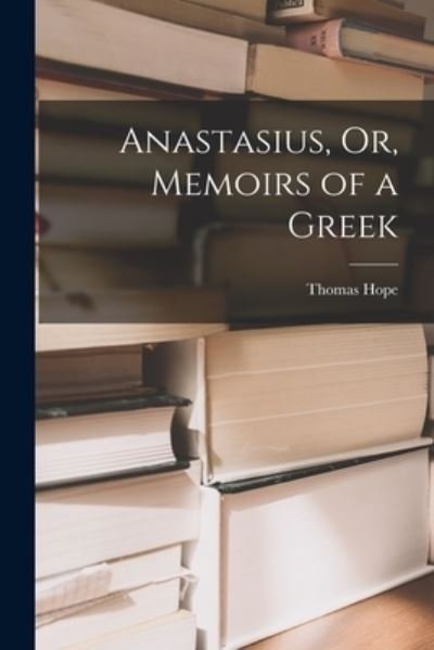 Cover for Thomas Hope · Anastasius, or, Memoirs of a Greek (Bog) (2022)