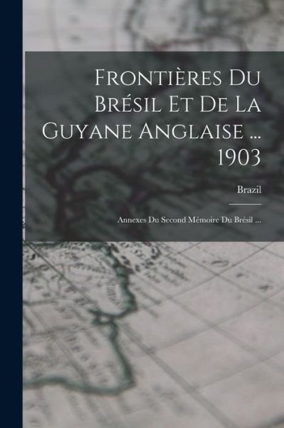 Cover for Brazil · Frontières du Brésil et de la Guyane Anglaise ... 1903 (Book) (2022)