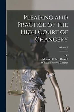 Cover for Edmund Robert Daniell · Pleading and Practice of the High Court of Chancery; Volume 2 (Book) (2022)