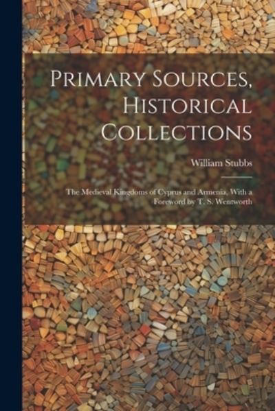 Cover for William Stubbs · Primary Sources, Historical Collections (Bok) (2023)