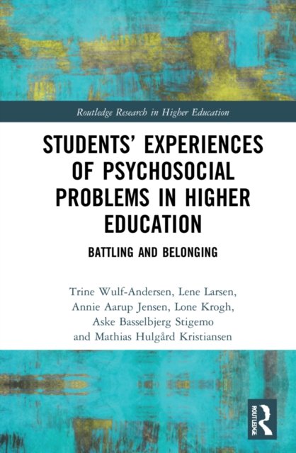 Cover for Wulf-Andersen, Trine (Roskilde University, Denmark) · Students’ Experiences of Psychosocial Problems in Higher Education: Battling and Belonging (Hardcover Book) (2022)