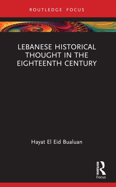 Cover for Bualuan, Hayat El Eid (American University of Beirut, Lebanon) · Lebanese Historical Thought in the Eighteenth Century - Routledge Approaches to History (Paperback Book) (2024)