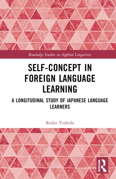 Cover for Reiko Yoshida · Self-Concept in Foreign Language Learning: A Longitudinal Study of Japanese Language Learners - Routledge Studies in Applied Linguistics (Gebundenes Buch) (2024)