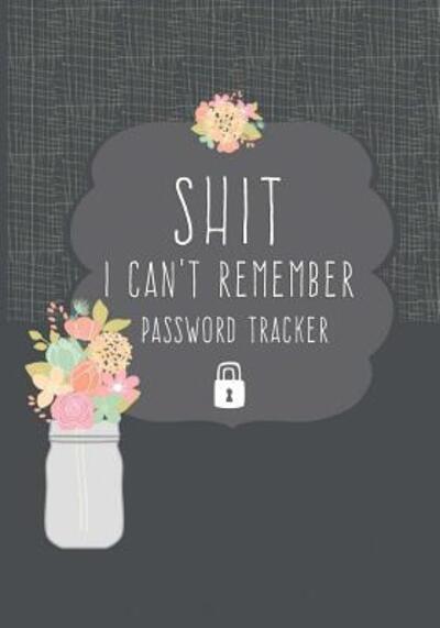 Cover for Twin Soul Journals And Notebooks · Shit I Can't Remember Password Tracker (Paperback Book) (2019)