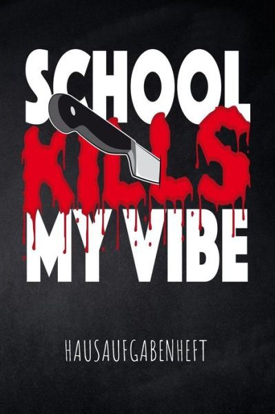 Cover for Pausenhof Publishing · School kills my Vibe Hausaufgabenheft : mit Stundenplan, Terminen und täglichem Kalender für Hausaufgaben und Schularbeiten zur perfekten Organisation des Schul-Alltags (Paperback Bog) (2019)