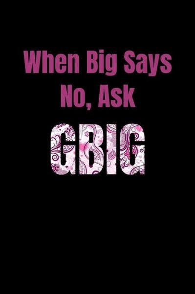 Cover for Greek and Sorority Notebooks · When Big Says No, Ask GBig (Pocketbok) (2019)
