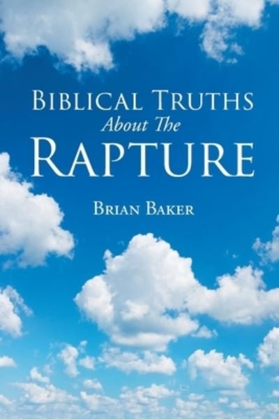 Brian Baker · Biblical Truths About The Rapture (Paperback Book) (2019)