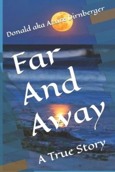 Cover for Donald Aka Azure Dirnberger · Far And Away: A True Story (Paperback Book) (2019)