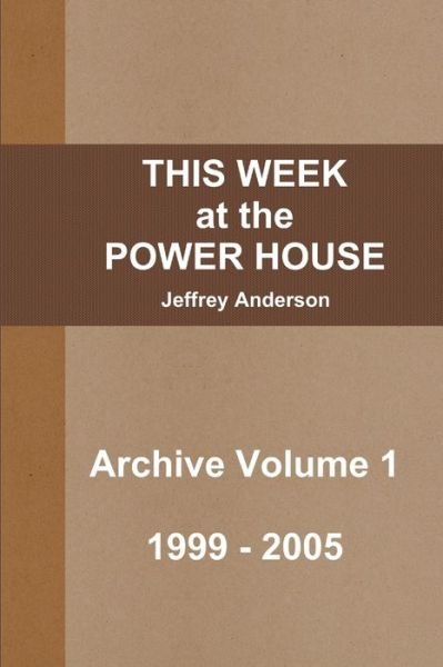 Cover for Jeffrey Anderson · THIS WEEK at the POWER HOUSE Archive Volume 1 (Paperback Bog) (2011)