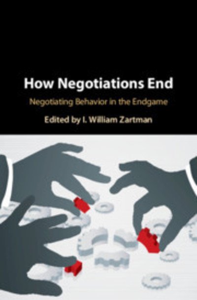 Cover for I  William Zartman · How Negotiations End: Negotiating Behavior in the Endgame (Hardcover Book) (2019)