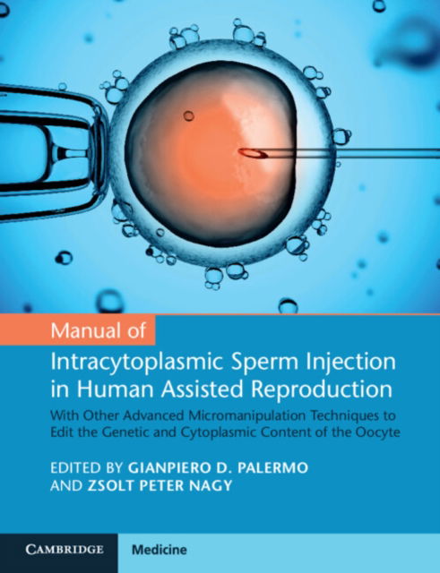 Cover for Palermo, Gianpiero D. Nagy, Zsolt Peter · Manual of Intracytoplasmic Sperm Injection in Human Assisted Reproduction: With Other Advanced Micromanipulation Techniques to Edit the Genetic and Cytoplasmic Content of the Oocyte (Paperback Book) [New edition] (2021)