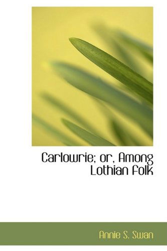 Cover for Annie S. Swan · Carlowrie; Or, Among Lothian Folk (Paperback Book) (2009)