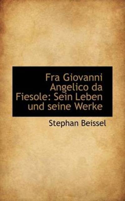 Cover for Stephan Beissel · Fra Giovanni Angelico Da Fiesole: Sein Leben Und Seine Werke (Hardcover Book) [German edition] (2009)