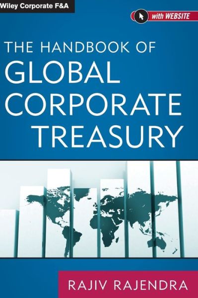 Cover for Rajiv Rajendra · The Handbook of Global Corporate Treasury - Wiley Corporate F&amp;A (Hardcover Book) (2013)