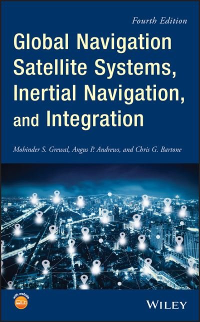 Cover for Grewal, Mohinder S. (College of Engineering and Computer Science, California State University at Fullerton) · Global Navigation Satellite Systems, Inertial Navigation, and Integration (Hardcover bog) (2020)